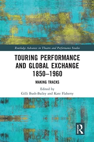 Touring Performance and Global Exchange 1850-1960 Making Tracks