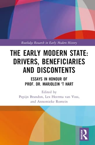 The Early-modern State: Drivers, Beneficiaries, and Discontents Essays in Honour of Prof. Dr. Marjolein 't Hart