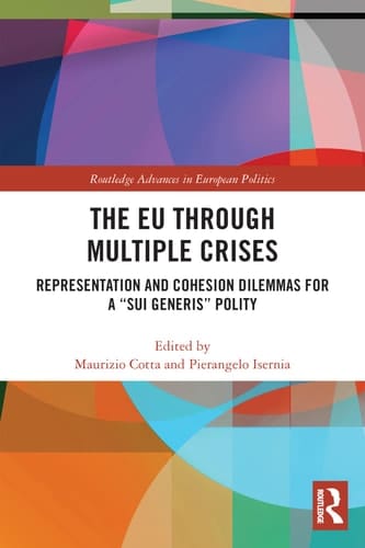 The EU Through Multiple Crises Representation and Cohesion Dilemmas for a Sui Generis Polity