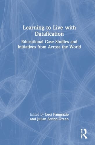 Learning to Live with Datafication Educational Case Studies and Initiatives from Across the World