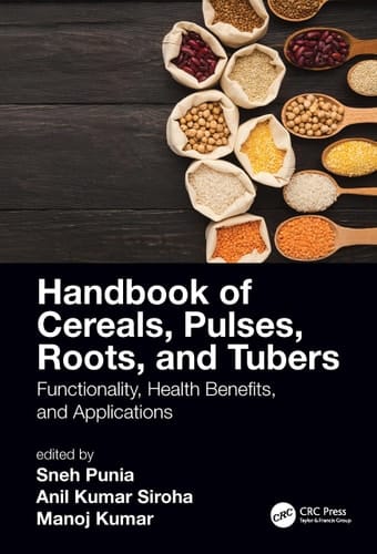 Handbook of Cereals, Pulses, Roots, and Tubers Functionality, Health Benefits, and Applications