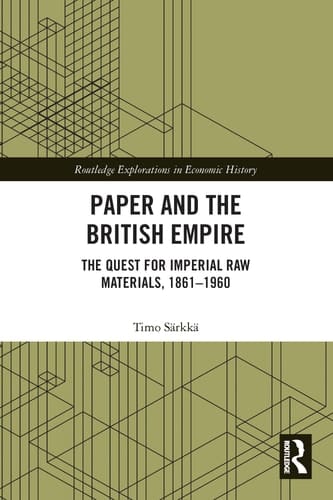 Paper and the British Empire The Quest for Imperial Raw Materials, 1861-1960