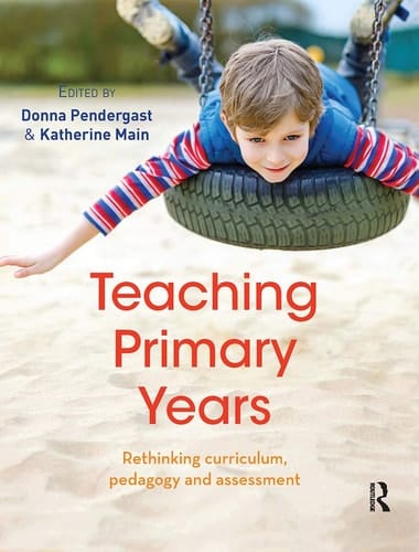 Teaching Primary Years Rethinking Curriculum, Pedagogy and Assessment