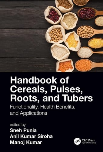 Handbook of Cereals, Pulses, Roots, and Tubers Functionality, Health Benefits, and Applications