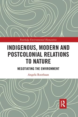 Indigenous, Modern and Postcolonial Relations to Nature Negotiating the Environment