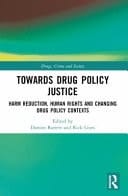Towards Drug Policy Justice Harm Reduction, Human Rights and Changing Drug Policy Contexts