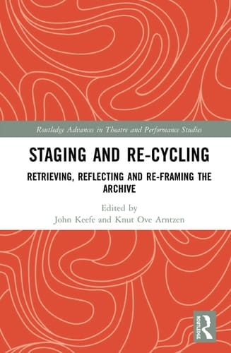 Staging and Re-cycling Retrieving, Reflecting and Re-framing the Archive