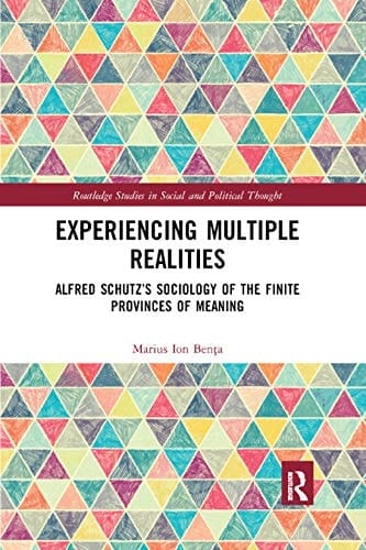 Experiencing Multiple Realities Alfred Schutz's Sociology of the Finite Provinces of Meaning