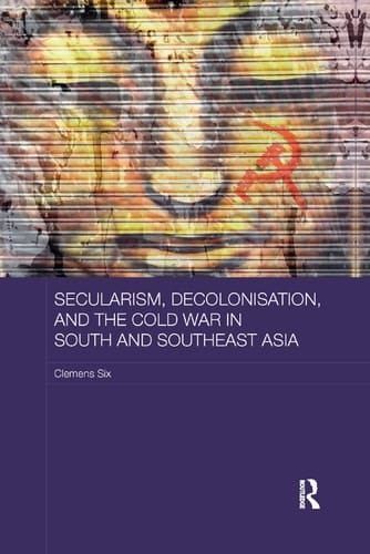 Secularism Decolonisation and the Cold War in South and Southeast Asia