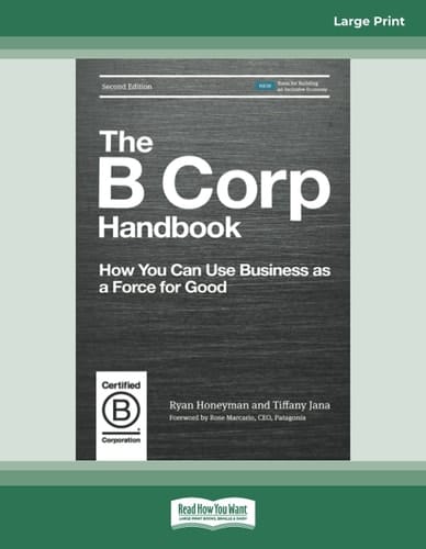 The B Corp Handbook, Second Edition How You Can Use Business As a Force for Good