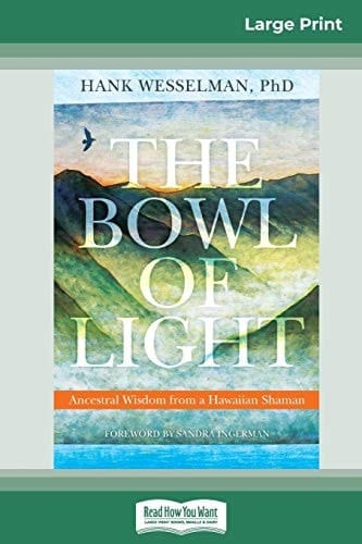 The Bowl of Light Ancestral Wisdom from a Hawaiian Shaman (16pt Large Print Edition)