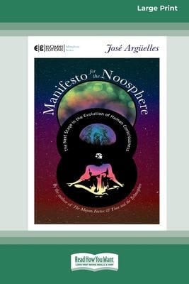 Manifesto for the Noosphere The Next Stage in the Evolution of Human Consciousness (16pt Large Print Edition)