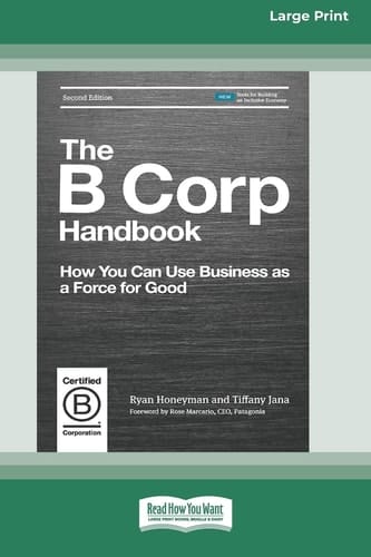 The B Corp Handbook, Second Edition How You Can Use Business as a Force for Good [Standard Large Print 16 Pt Edition]