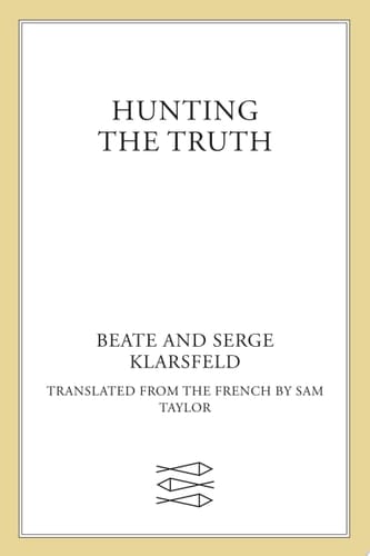 Hunting the Truth Memoirs of Beate and Serge Klarsfeld
