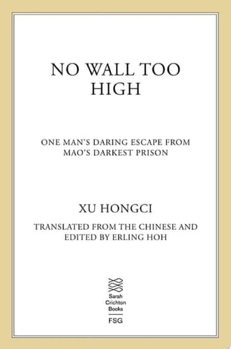 No Wall Too High One Man's Daring Escape from Mao's Darkest Prison