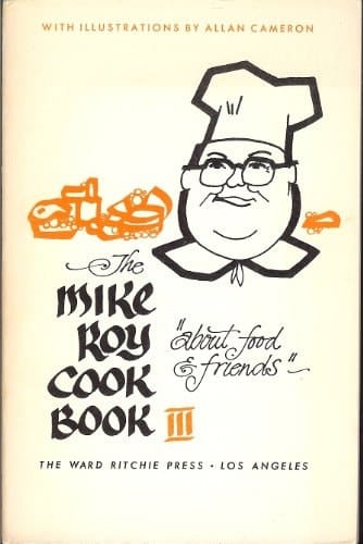 The Mike Roy Cook Book III About Food & Friends ; [with Illustration by Allan Cameron].