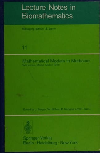 Mathematical models in medicine: Workshop, Mainz, March 1976 (Lecture notes in biomathematics 11)