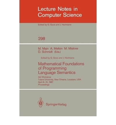Mathematical Foundations of Programming Language Semantics 3rd Workshop, Tulane University, New Orleans, Louisiana, USA, April 8-10, 1987 : Proceedings