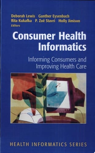 Consumer Health Informatics Informing Consumers and Improving Health Care