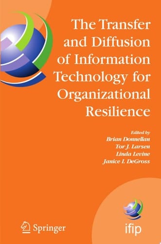 The Transfer and Diffusion of Information Technology for Organizational Resilience IFIP TC8 WG 8.6 International Working Conference, June 7-10, 2006, Galway, Ireland