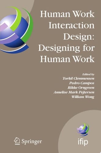 Human Work Interaction Design: Designing for Human Work The first IFIP TC 13.6 WG Conference: Designing for Human Work, February 13-15, 2006, Madeira, Portugal