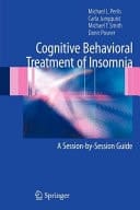 Cognitive Behavioral Treatment of Insomnia A Session-by-Session Guide