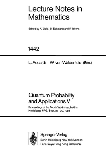 Quantum Probability and Applications V: Proceedings of the 4th Workshop, Held in Heidelberg, Frg, Sept. 26-30, 1988 (Lecture Notes in Mathematics)