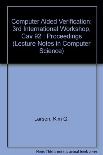 Computer Aided Verification: 3rd International Workshop, Cav 92 : Proceedings (Lecture Notes in Computer Science)