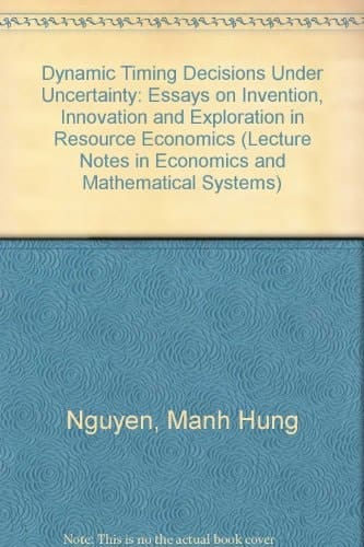 Dynamic Timing Decisions Under Uncertainty Essays on Invention, Innovation and Exploration in Resource Economics