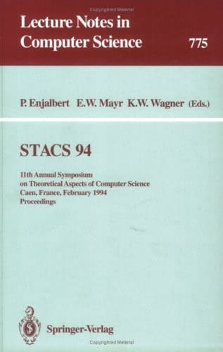 Stacs 94: 11th Annual Symposium on Theoretical Aspects of Computer Science Caen, France, February 24-26, 1994 : Proceedings (Lecture Notes in Computer Science)