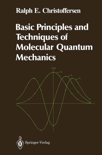 Basic Principles and Techniques of Molecular Quantum Mechanics (Springer Advanced Texts in Chemistry)