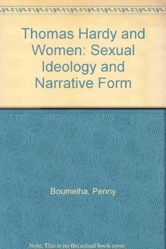 Thomas Hardy and Women: Sexual Ideology and Narrative Form
