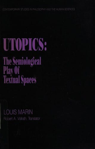 Utopics: The Semiological Play of Textual Spaces (Contemporary Studies in Philosophy and the Human Sciences)