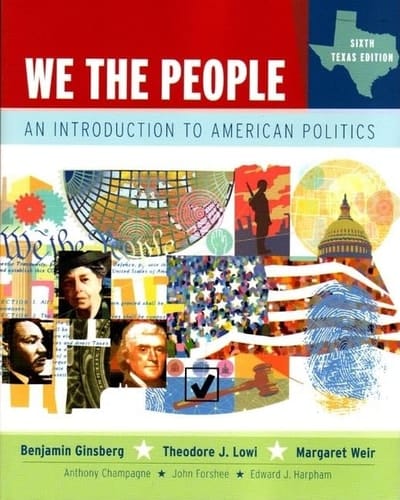 We the People, Texas Edition An Introduction to American Politics, Sixth Texas Edition