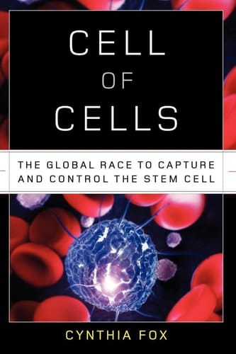Cell of Cells The Global Race to Capture and Control the Stem Cell