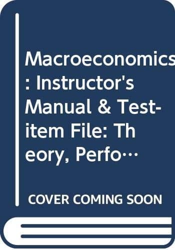 Macroeconomics Theory, Performance, and Policy: Instructor's Manual and Test-Item File
