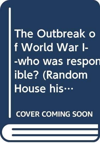 The Outbreak of World War I--who was responsible? (Random House historical pamphlet edition ; 13)
