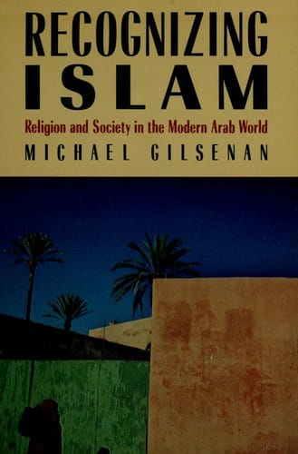 Recognizing Islam: Religion and Society in the Modern Arab World