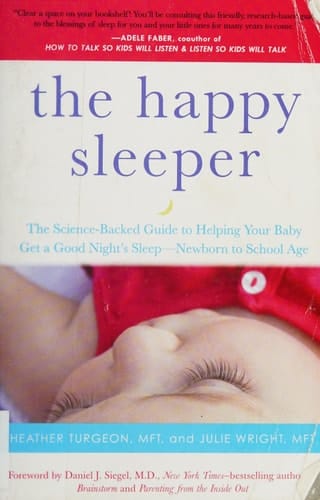 The Happy Sleeper The Science-Backed Guide to Helping Your Baby Get a Good Night's Sleep-Newborn to School Age
