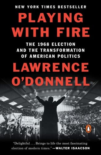 Playing with Fire The 1968 Election and the Transformation of American Politics