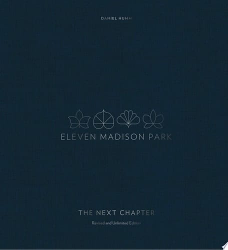 Eleven Madison Park: The Next Chapter, Revised and Unlimited Edition [A Cookbook]