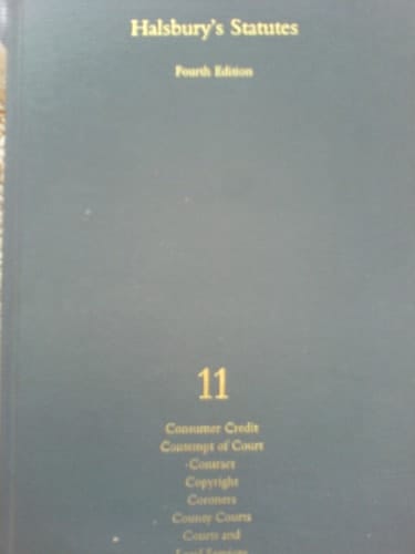 Halsbury's Statutes of England and Wales Consumer credit, contempt of court, contract, copyright, coroners, County Courts, courts and legal services. Vol. 11