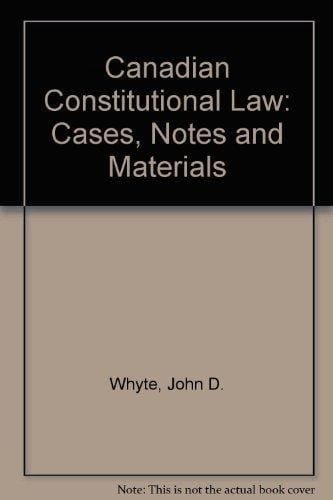 Canadian Constitutional Law Cases, Notes and Materials