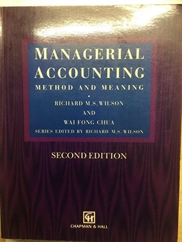 Managerial Accounting: Method and Meaning (Chapman & Hall Series in Accounting and Finance)