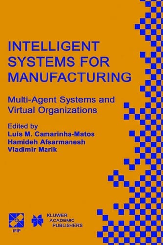 Intelligent Systems for Manufacturing: Multi-Agent Systems and Virtual Organizations Proceedings of the BASYS’98 ― 3rd IEEE/IFIP International ... Information and Communication Technology, 1)