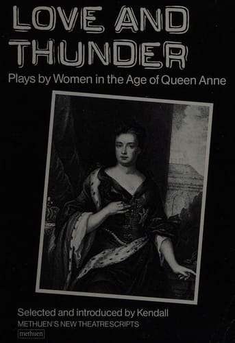 Love and Thunder: Plays by Women in the Age of Queen Anne (Methuen New Theatrescript)