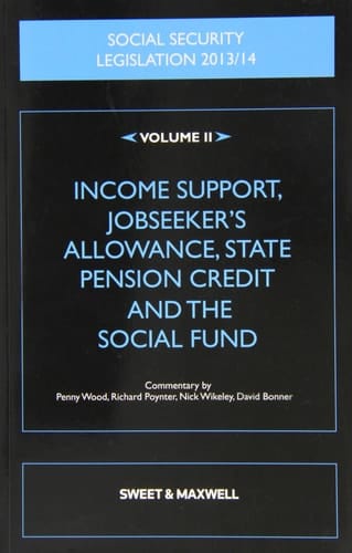 Social Security Legislation, 2013/14 Income support, jobseeker's allowance, state pension credit and the social fund