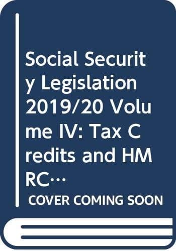 Social Security Legislation Vol4 2019 2020 20th Edition Tax Credits and HMRC-Administered Social Security Volume IV