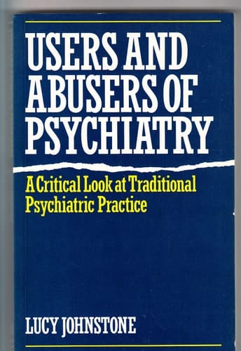 Users and Abusers of Psychiatry A Critical Look at Traditional Psychiatric Practice