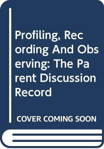Profiling, Recording and Observing The Parent Discussion Record